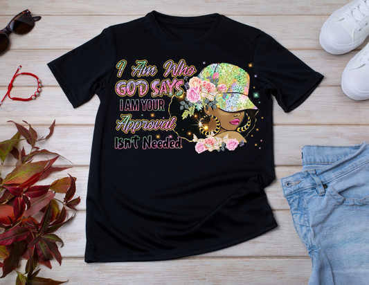 I Am Who GOD Says I Am T-Shirt